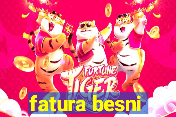 fatura besni